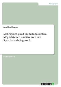 Mehrsprachigkeit im Bildungssystem. Möglichkeiten und Grenzen der Sprachstandsdiagnostik di Josefien Kieppe edito da GRIN Verlag