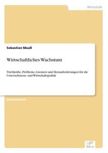 Wirtschaftliches Wachstum di Sebastian Maaß edito da Diplom.de