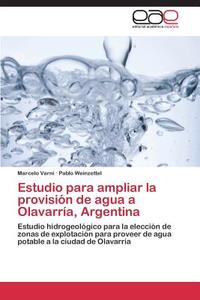 Estudio para ampliar la provisión de agua a Olavarría, Argentina di Marcelo Varni, Pablo Weinzettel edito da EAE