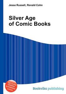 Silver Age Of Comic Books di Jesse Russell, Ronald Cohn edito da Book On Demand Ltd.