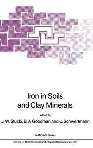 Iron in Soils and Clay Minerals di J. W. Stucki, B.A. (Macaulay Institute for Soil Research Goodman, U. Schwertmann edito da Springer