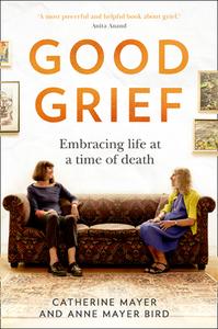 Good Grief di Catherine Mayer, Anne Mayer Bird edito da HarperCollins Publishers