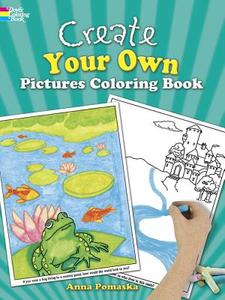 Create Your Own Pictures Coloring Book: 45 Fun-To-Finish Illustrations di Anna Pomaska edito da DOVER PUBN INC