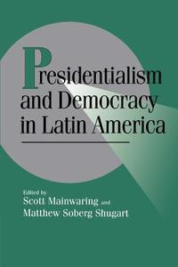 Presidentialism and Democracy in Latin America edito da Cambridge University Press