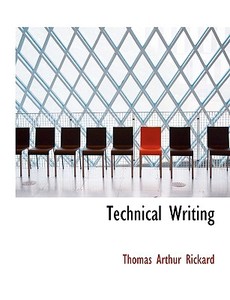 Technical Writing di Thomas Arthur Rickard edito da Bibliolife