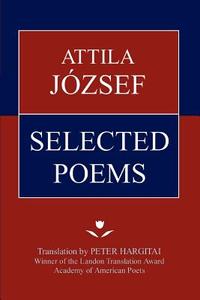 Attila Jozsef Selected Poems di Attila Jozsef edito da AUTHORHOUSE