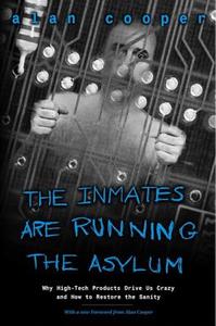 The Inmates Are Running the Asylum di Alan Cooper edito da Pearson Education (US)