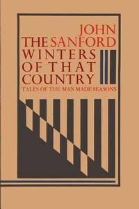 The Winters of That Country: Tales of the Man Made Seasons di John B. Sanford edito da Black Sparrow Press