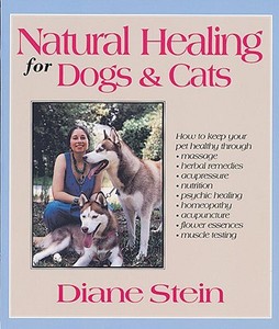 Natural Healing For Dogs And Cats di Diane Stein edito da Crossing Press,u.s.