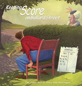 Keeping Score on Ballard Street: The Comic Art of Jerry Van Amerongen edito da Syren Book Company