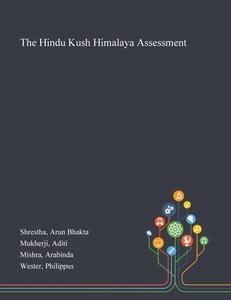 The Hindu Kush Himalaya Assessment di Shrestha Arun Bhakta Shrestha, Mukherji Aditi Mukherji, Mishra Arabinda Mishra edito da Creative Media Partners, Llc