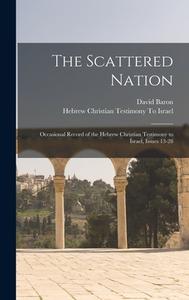 The Scattered Nation: Occasional Record of the Hebrew Christian Testimony to Israel, Issues 13-28 di David Baron edito da LEGARE STREET PR