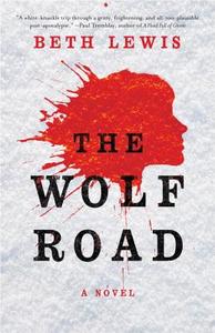 The Wolf Road di Beth Lewis edito da BROADWAY BOOKS