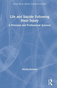 Life And Suicide Following Brain Injury di Alyson Norman edito da Taylor & Francis Ltd