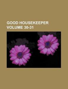 Good Housekeeper Volume 30-31 di Books Group edito da Rarebooksclub.com