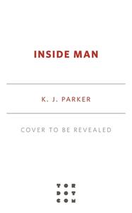 Inside Man di K. J. Parker edito da TOR BOOKS