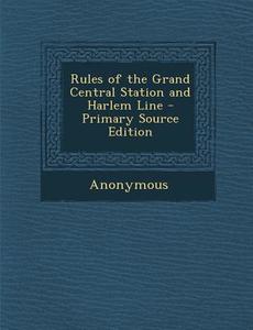 Rules of the Grand Central Station and Harlem Line di Anonymous edito da Nabu Press