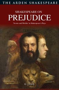 Shakespeare on Prejudice: 'Scorns and Mislike' in Shakespeare's Plays di B. J. Sokol edito da ARDEN SHAKESPEARE