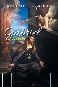 Gabriel di Jose Galileo Martinez edito da Palibrio