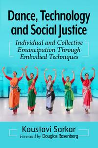 Dance, Technology And Social Justice di Kaustavi Sarkar edito da McFarland & Co Inc