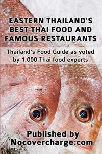 Eastern Thailand's Best Thai Food and Famous Restaurants: Thailand's Food Guide as Voted by 1,000 Thai Food Experts di Balthazar Moreno edito da Createspace