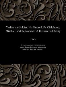 Yashka the Soldier. His Entire Life di Ivan Vanenko edito da Gale and the British Library