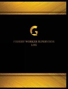 Fishery Worker Supervisor Log (Logbook, Journal - 125 Pages, 8.5 X 11 Inches): Fishery Worker Supervisor Logbook (Black Cover, X-Large) di Centurion Logbooks edito da Createspace Independent Publishing Platform