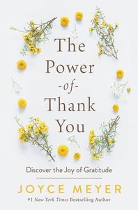 The Power of Thank You: Discover the Joy of Gratitude di Joyce Meyer edito da FAITHWORDS