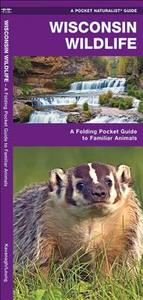 Wisconsin Wildlife: A Folding Pocket Guide to Familiar Animals di James Kavanagh, Waterford Press edito da Waterford Press