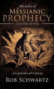 Miracles of Messianic Prophecy di Rob Schwartz edito da XULON PR