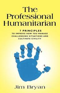 THE PROFESSIONAL HUMANITARIAN di Jim Bryan edito da Booklocker.com, Inc.