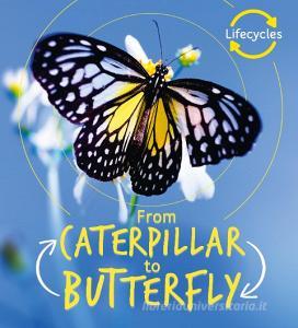 Lifecycles: Caterpillar to Butterfly di Camilla de la Bedoyere edito da Frances Lincoln Publishers Ltd