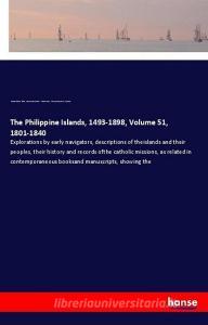 The Philippine Islands, 1493-1898, Volume 51, 1801-1840 di Emma Helen Blair, James Alexander Robertson, Edward Gaylord Bourne edito da hansebooks