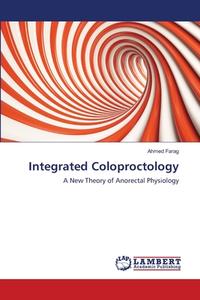 Integrated Coloproctology di Ahmed Farag edito da LAP Lambert Academic Publishing