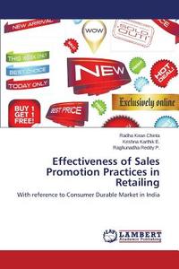 Effectiveness of Sales Promotion Practices in Retailing di Radha Kiran Chinta, Krishna Karthik E., Raghunadha Reddy P. edito da LAP Lambert Academic Publishing