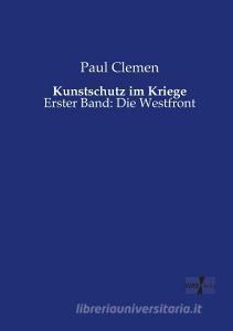 Kunstschutz im Kriege di Paul Clemen edito da Vero Verlag
