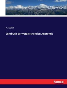 Lehrbuch der vergleichenden Anatomie di A. Nuhn edito da hansebooks