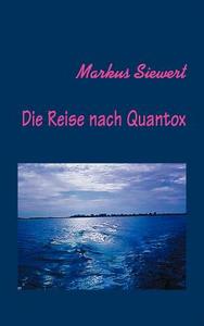 Die Reise Nach Quantox di Markus Siewert edito da Books On Demand