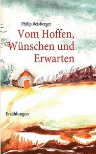 Vom Hoffen, Wünschen und Erwarten di Philip Reisberger edito da Books on Demand