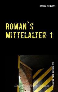 Roman's Mittelalter 1 di Roman Schmidt edito da Books on Demand