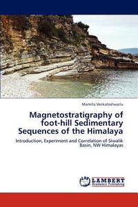 Magnetostratigraphy of foot-hill Sedimentary Sequences of the Himalaya di Mamilla Venkateshwarlu edito da LAP Lambert Academic Publishing