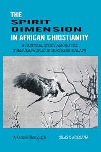 The Spirit Dimension In African Christianity di Silas S. Ncozana edito da Kachere Series
