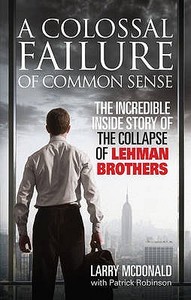 A Colossal Failure of Common Sense di Larry S. McDonald, Patrick Robinson edito da Ebury Publishing