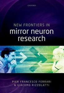 New Frontiers in Mirror Neurons Research di Pier Francesco Ferrari edito da OUP Oxford