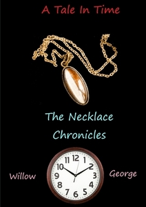 A Tale In Time - The Necklace Chronicles di Willow George edito da Lulu.com
