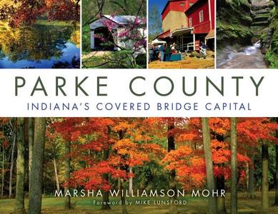 Parke County: Indiana's Covered Bridge Capital di Marsha Mohr edito da QUARRY BOOKS