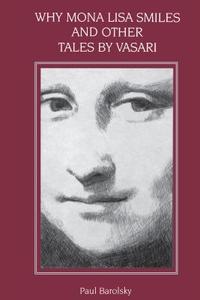 Why Mona Lisa Smiles and Other Tales by Vasari di Paul Barolsky edito da Penn State University Press