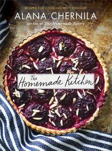 The Homemade Kitchen: Recipes for Cooking with Pleasure: A Cookbook di Alana Chernila edito da POTTER CLARKSON N