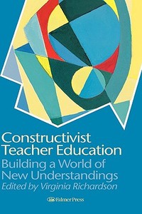 Constructivist Teacher Education edito da Taylor & Francis Ltd