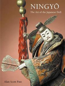 Ningyo: The Art of the Japanese Doll di Alan Scott Pate edito da Tuttle Publishing